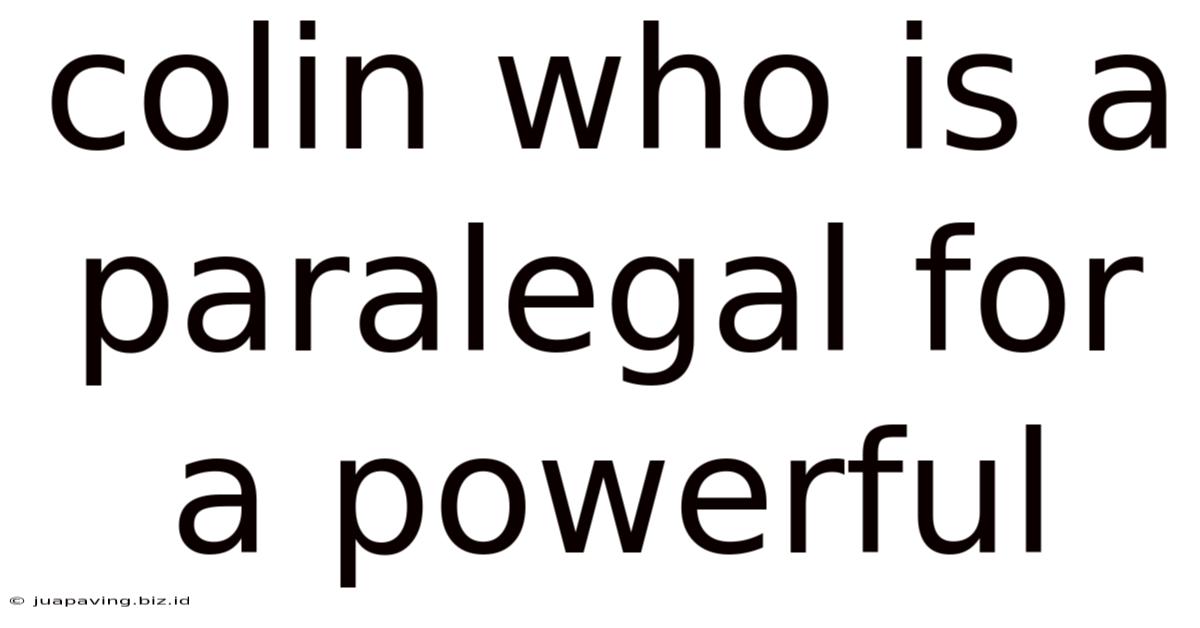 Colin Who Is A Paralegal For A Powerful