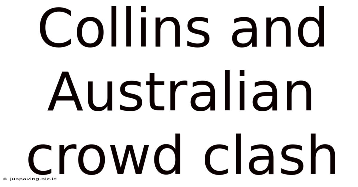 Collins And Australian Crowd Clash