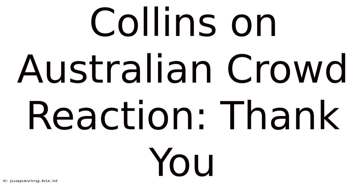 Collins On Australian Crowd Reaction: Thank You