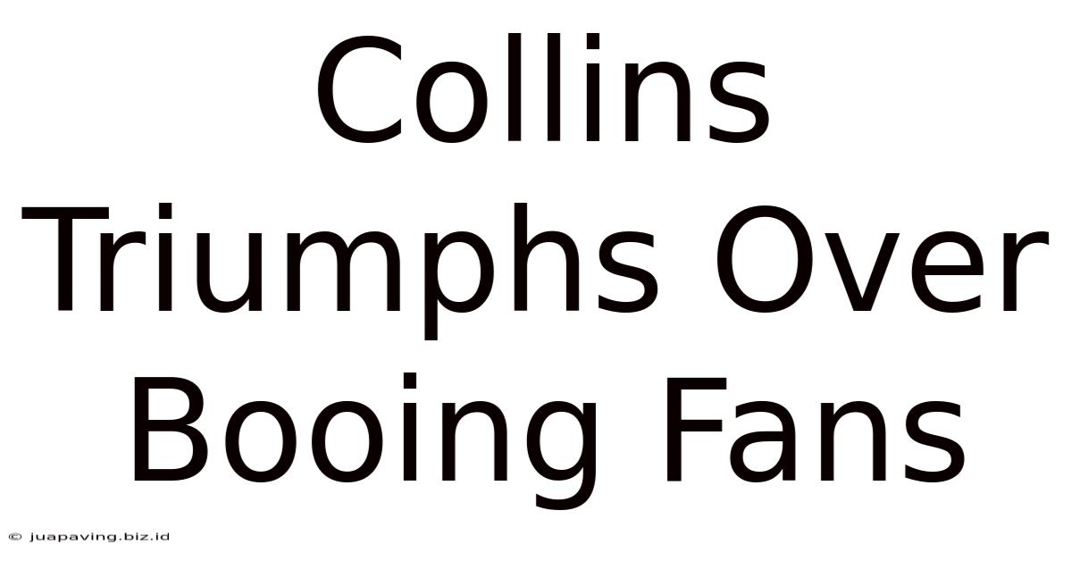 Collins Triumphs Over Booing Fans