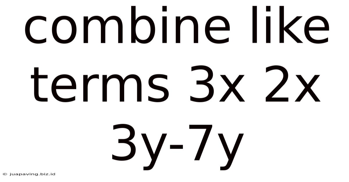 Combine Like Terms 3x 2x 3y-7y