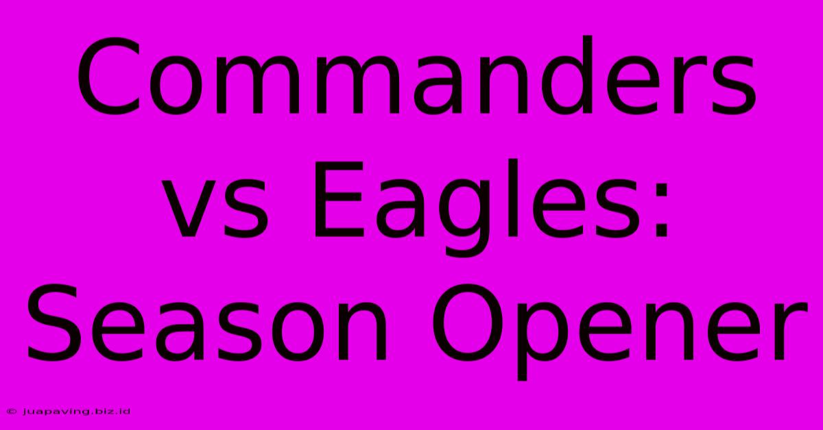 Commanders Vs Eagles: Season Opener