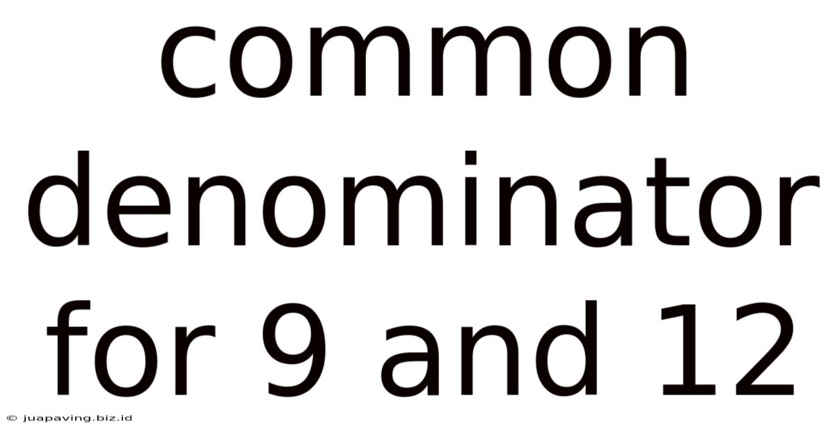 Common Denominator For 9 And 12