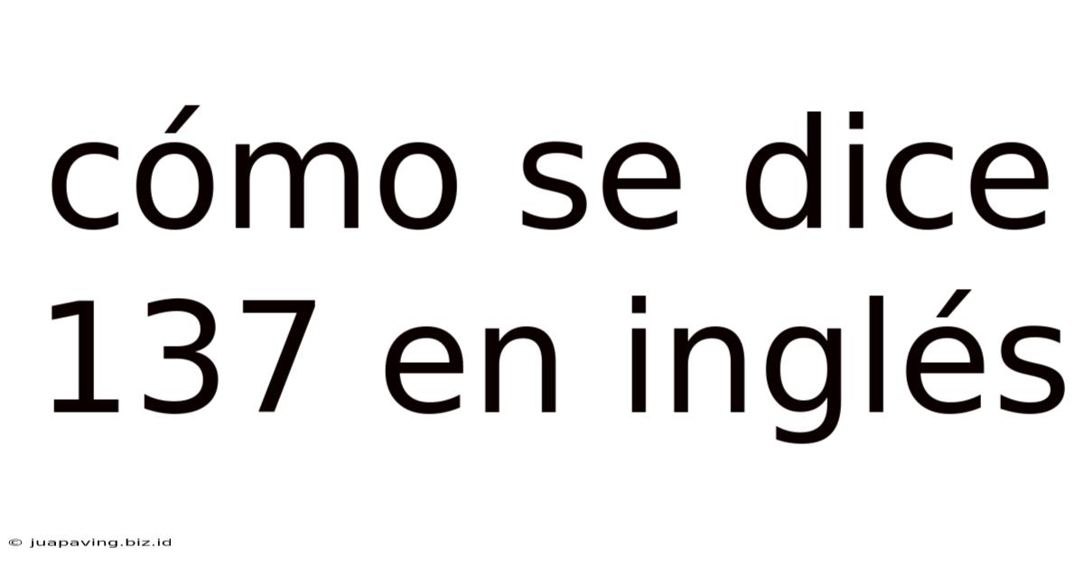Cómo Se Dice 137 En Inglés