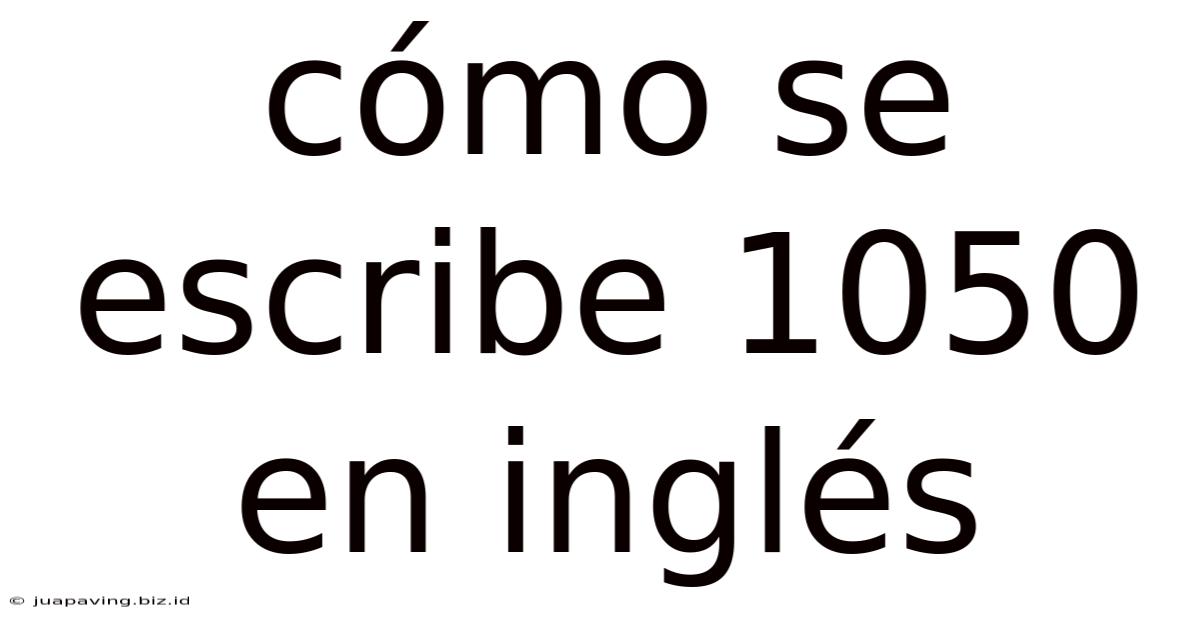 Cómo Se Escribe 1050 En Inglés