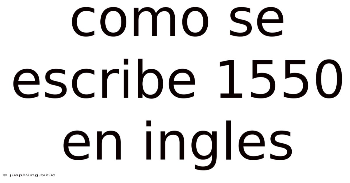 Como Se Escribe 1550 En Ingles