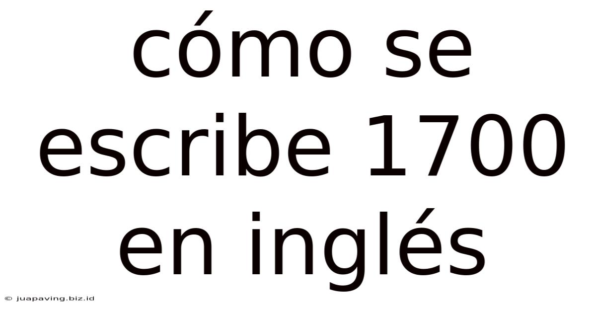 Cómo Se Escribe 1700 En Inglés