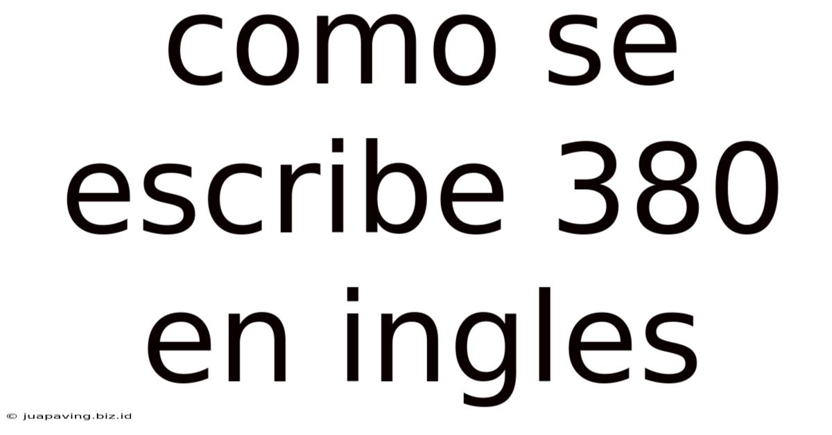 Como Se Escribe 380 En Ingles