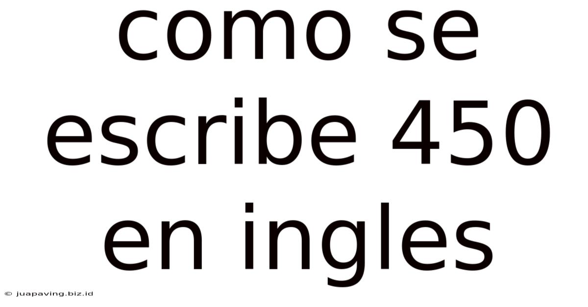 Como Se Escribe 450 En Ingles