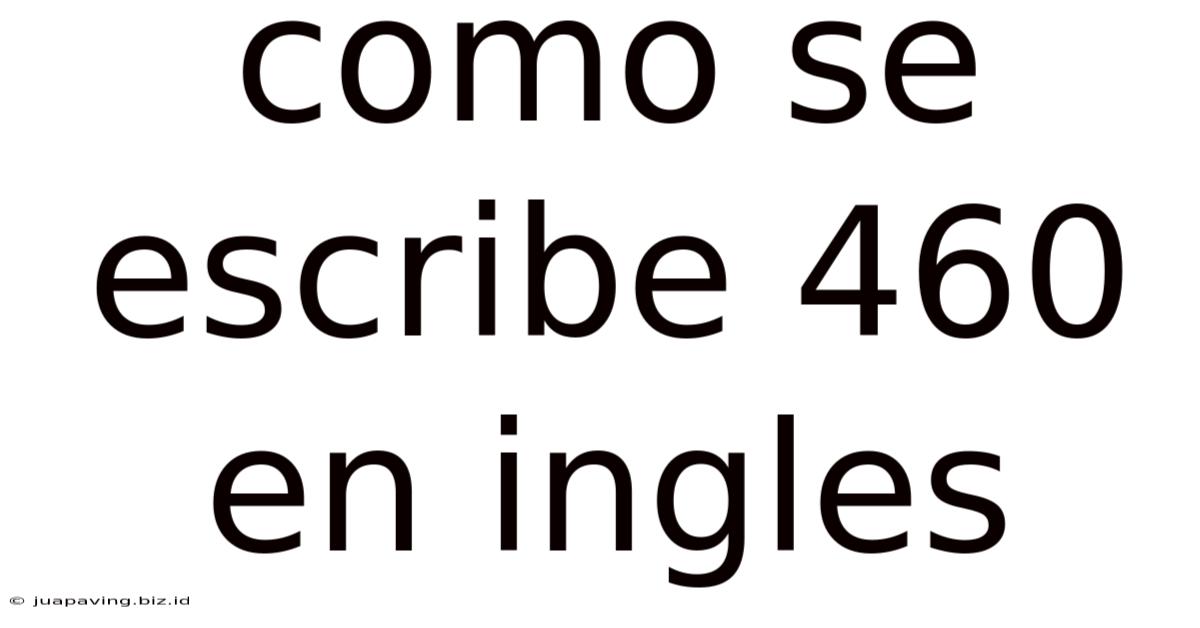 Como Se Escribe 460 En Ingles