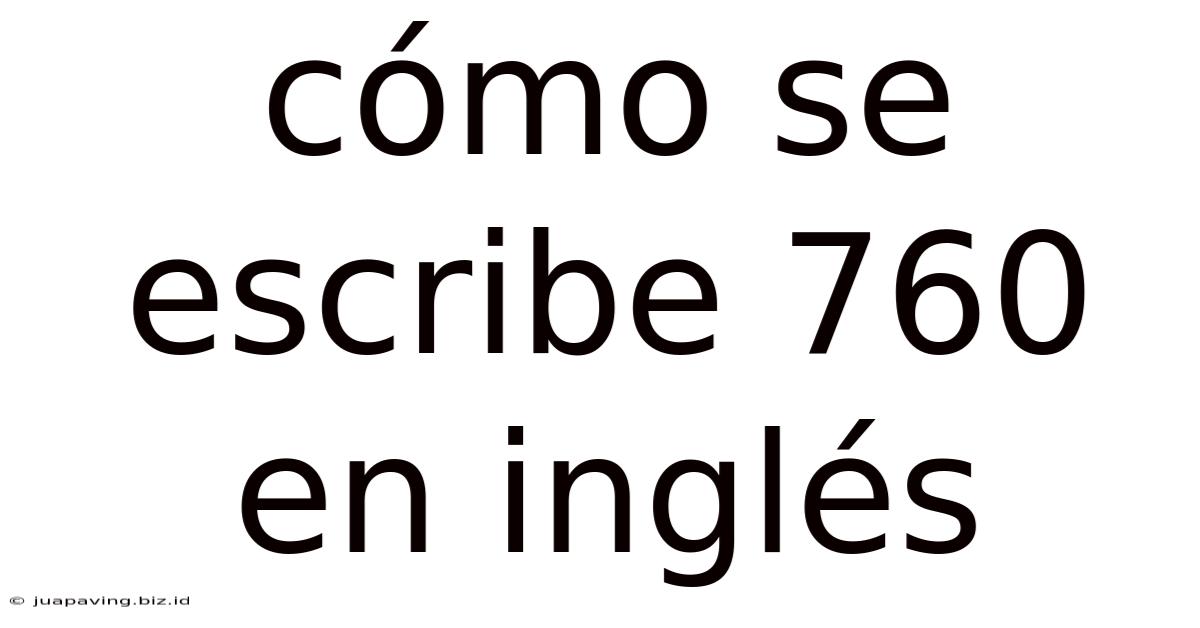 Cómo Se Escribe 760 En Inglés