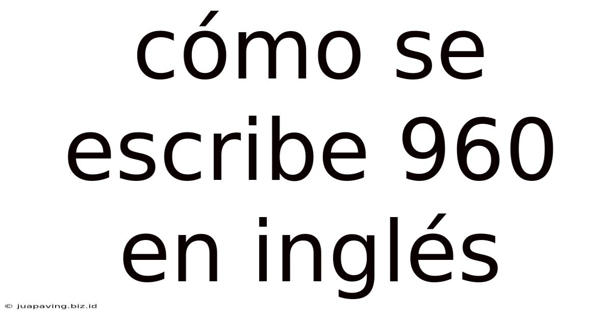 Cómo Se Escribe 960 En Inglés