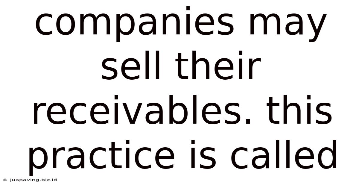 Companies May Sell Their Receivables. This Practice Is Called
