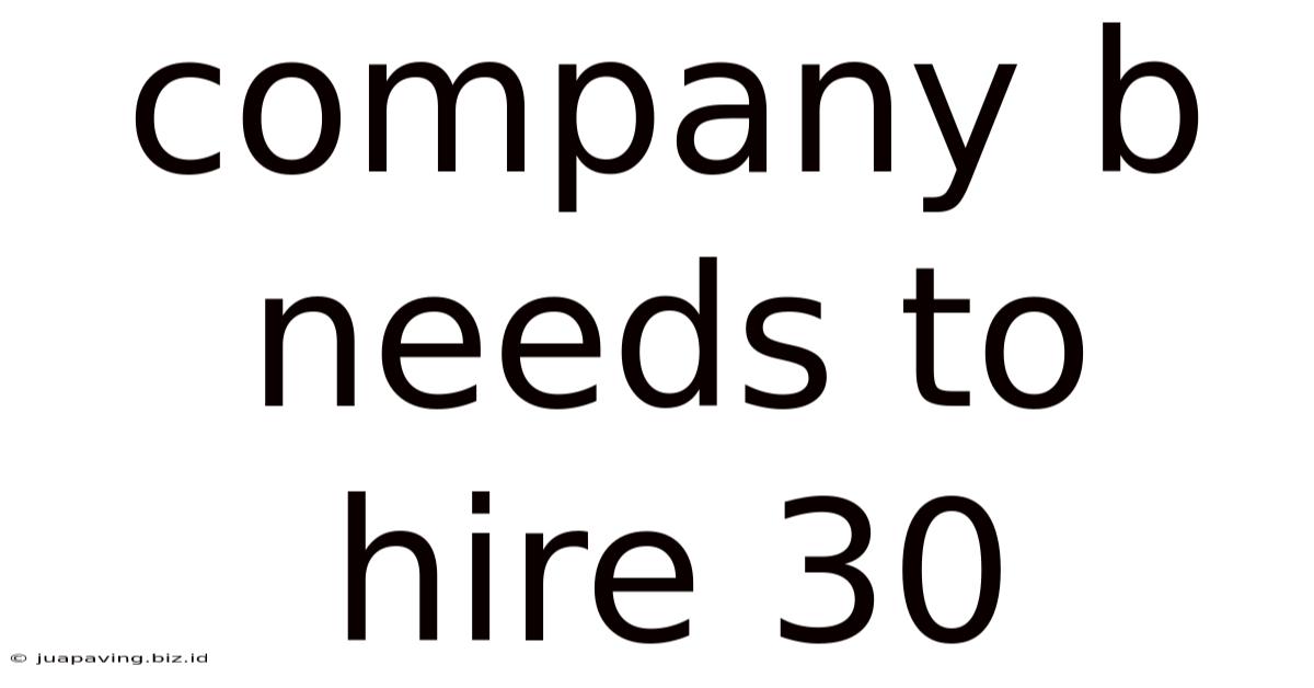 Company B Needs To Hire 30