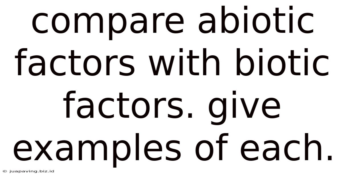 Compare Abiotic Factors With Biotic Factors. Give Examples Of Each.