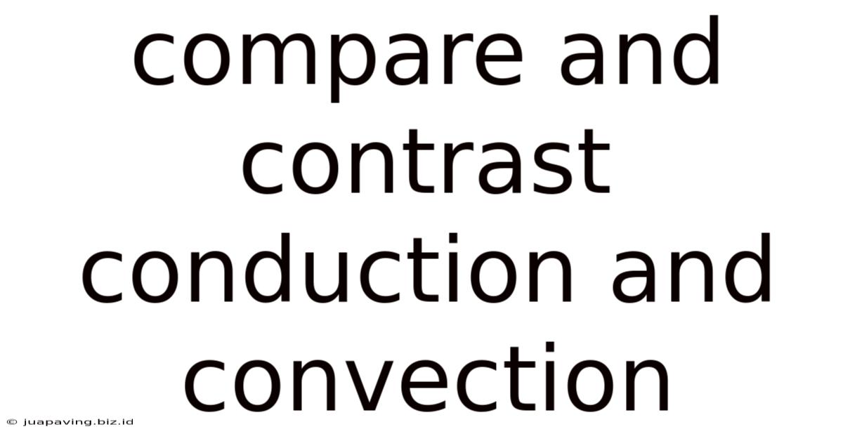 Compare And Contrast Conduction And Convection