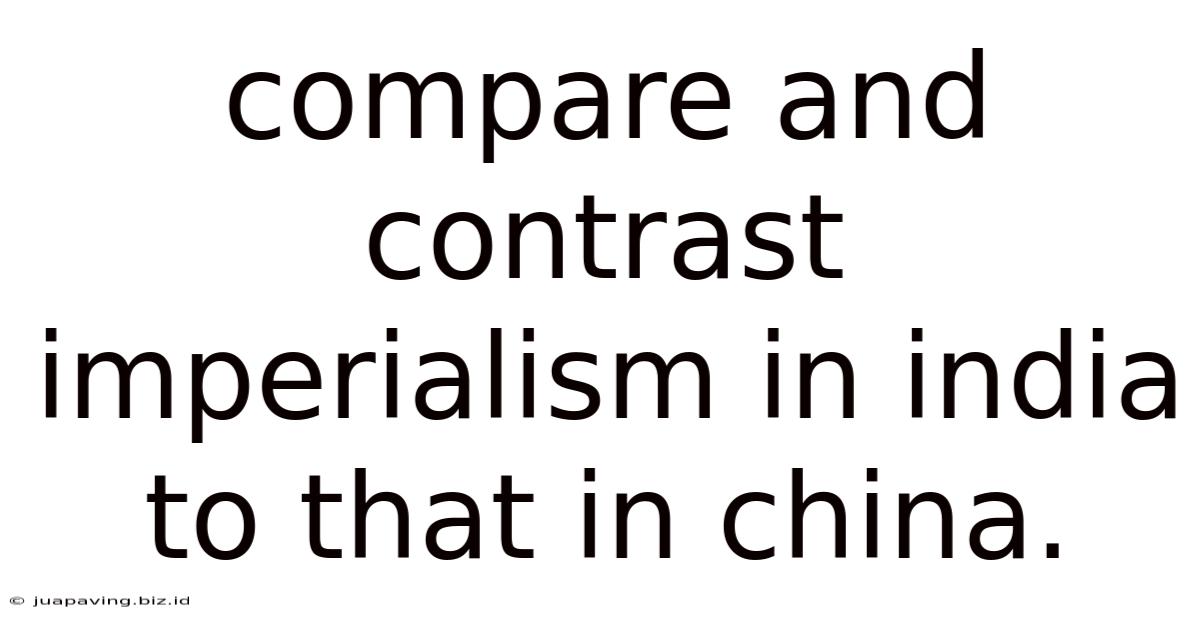 Compare And Contrast Imperialism In India To That In China.