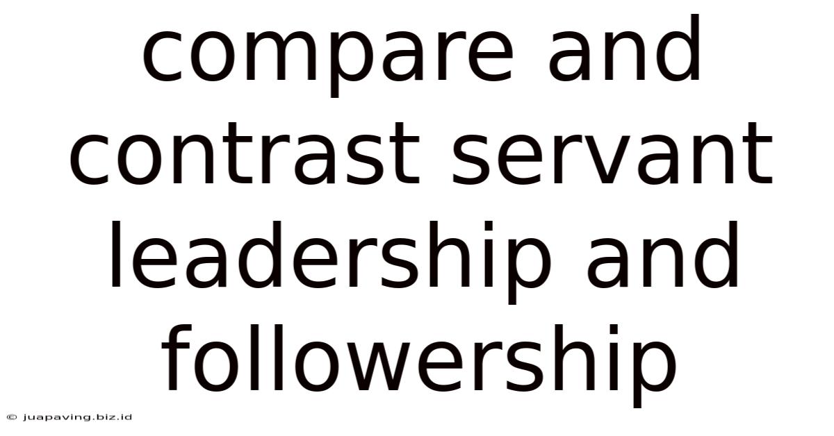 Compare And Contrast Servant Leadership And Followership