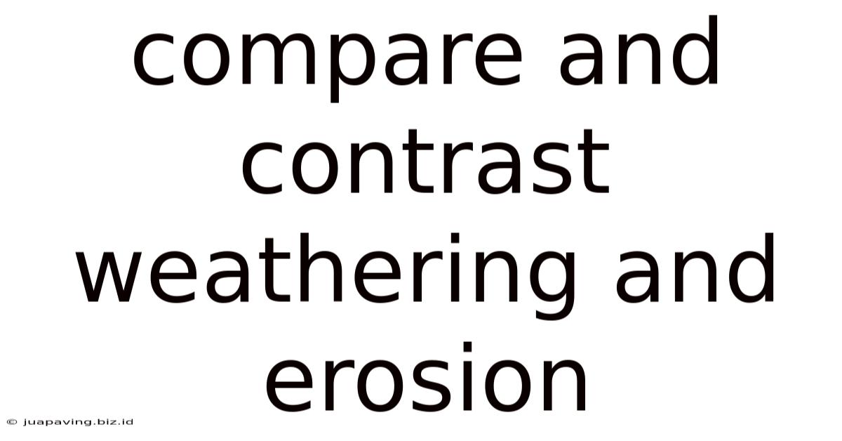 Compare And Contrast Weathering And Erosion