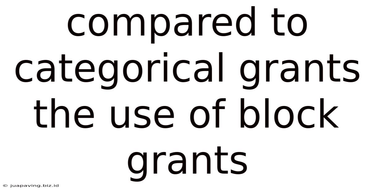 Compared To Categorical Grants The Use Of Block Grants