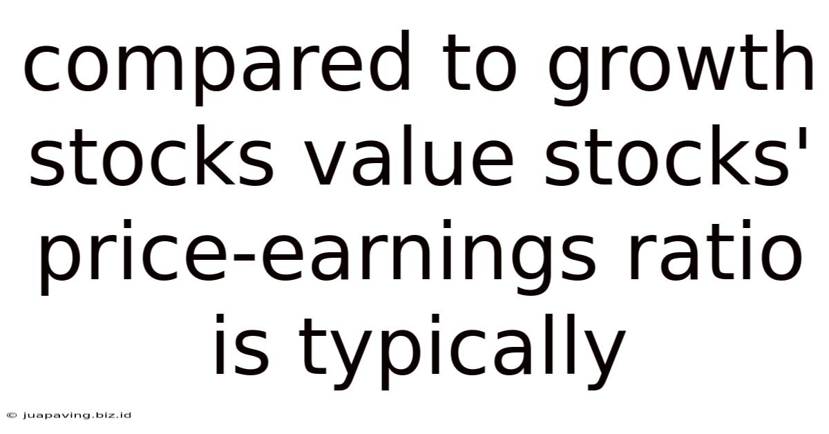 Compared To Growth Stocks Value Stocks' Price-earnings Ratio Is Typically