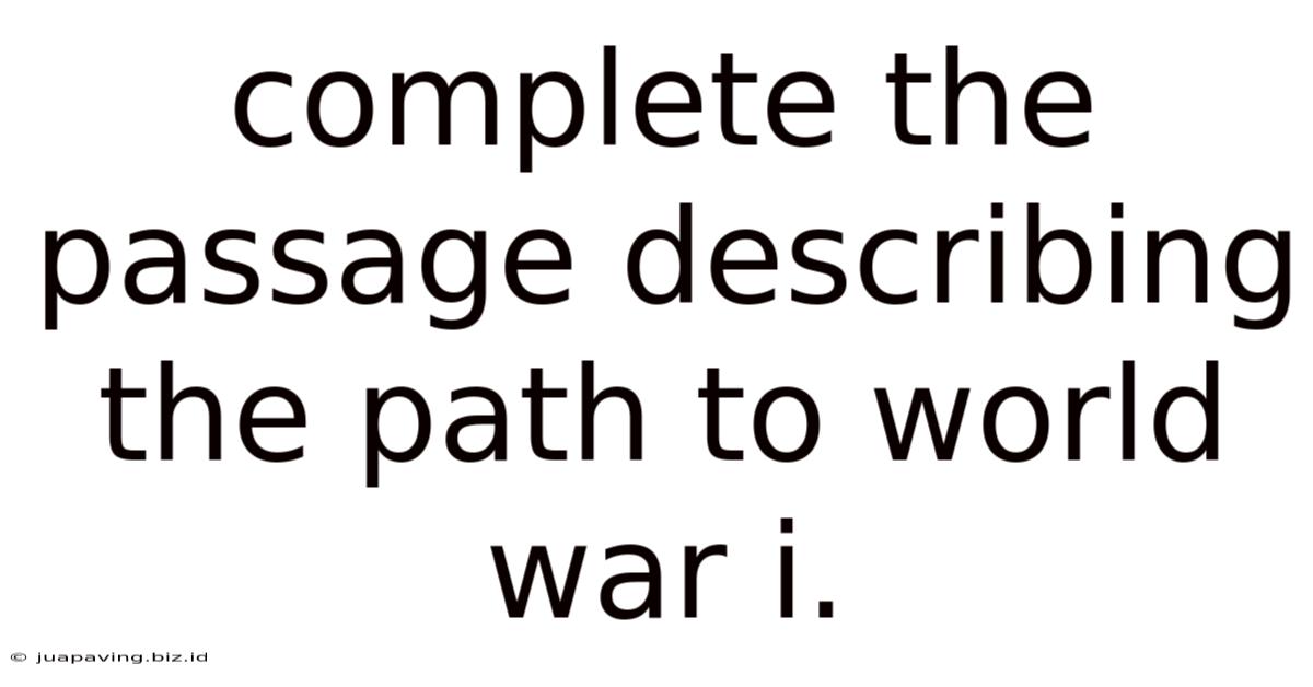 Complete The Passage Describing The Path To World War I.