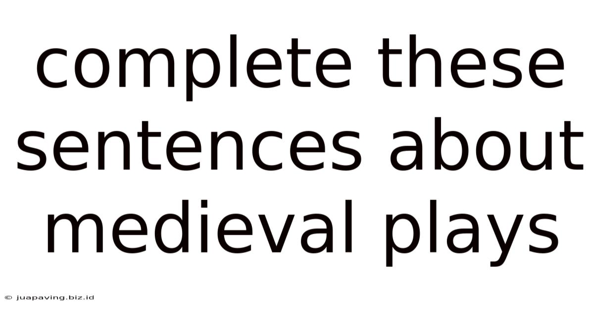 Complete These Sentences About Medieval Plays
