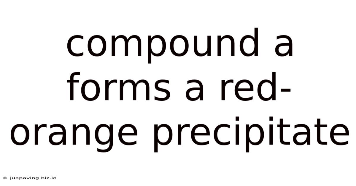 Compound A Forms A Red-orange Precipitate