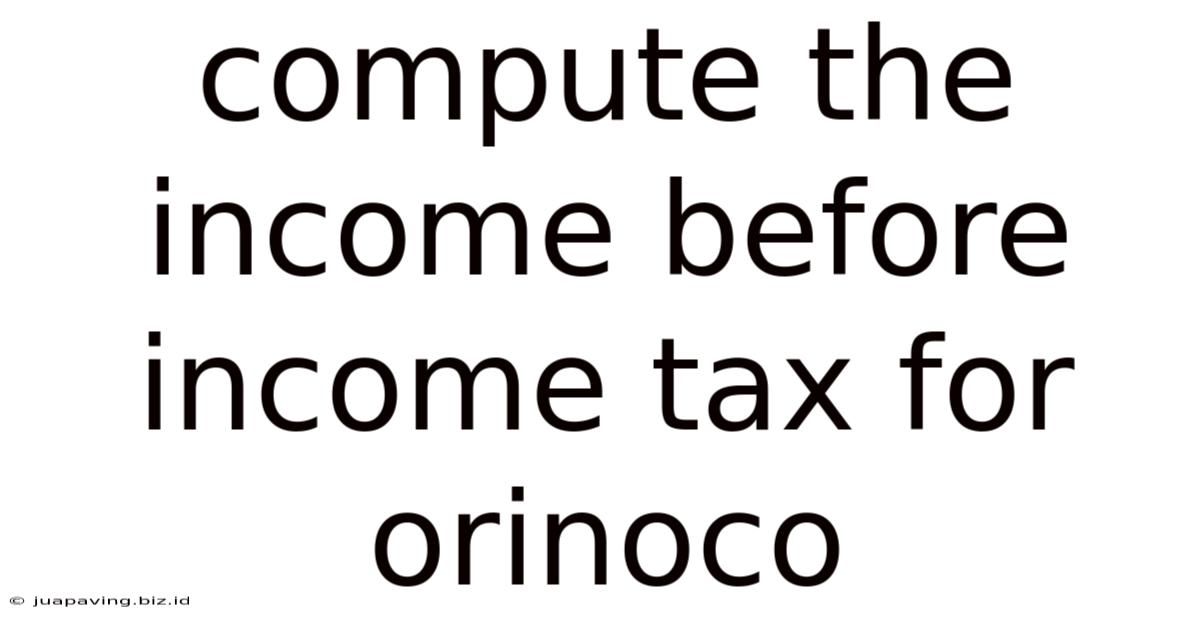 Compute The Income Before Income Tax For Orinoco