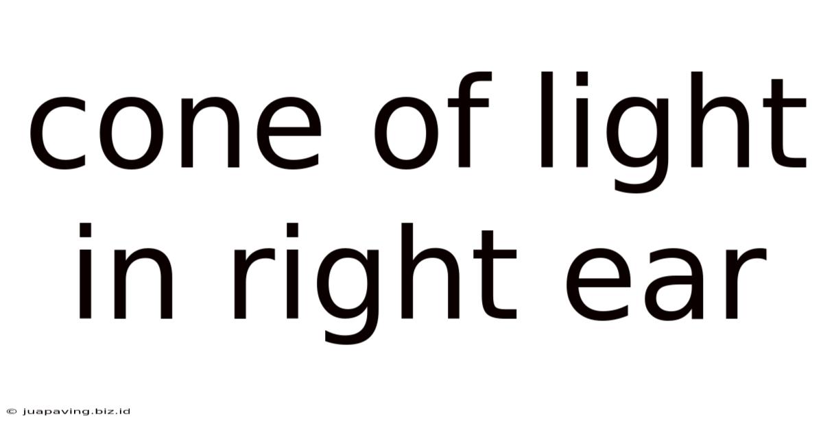Cone Of Light In Right Ear
