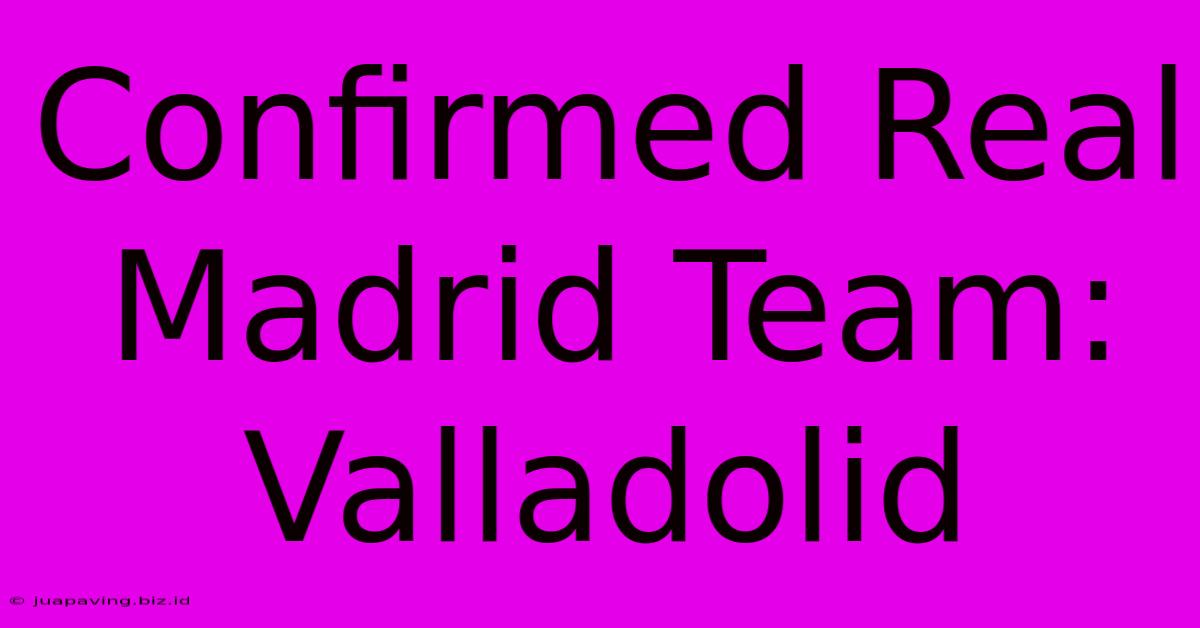 Confirmed Real Madrid Team: Valladolid