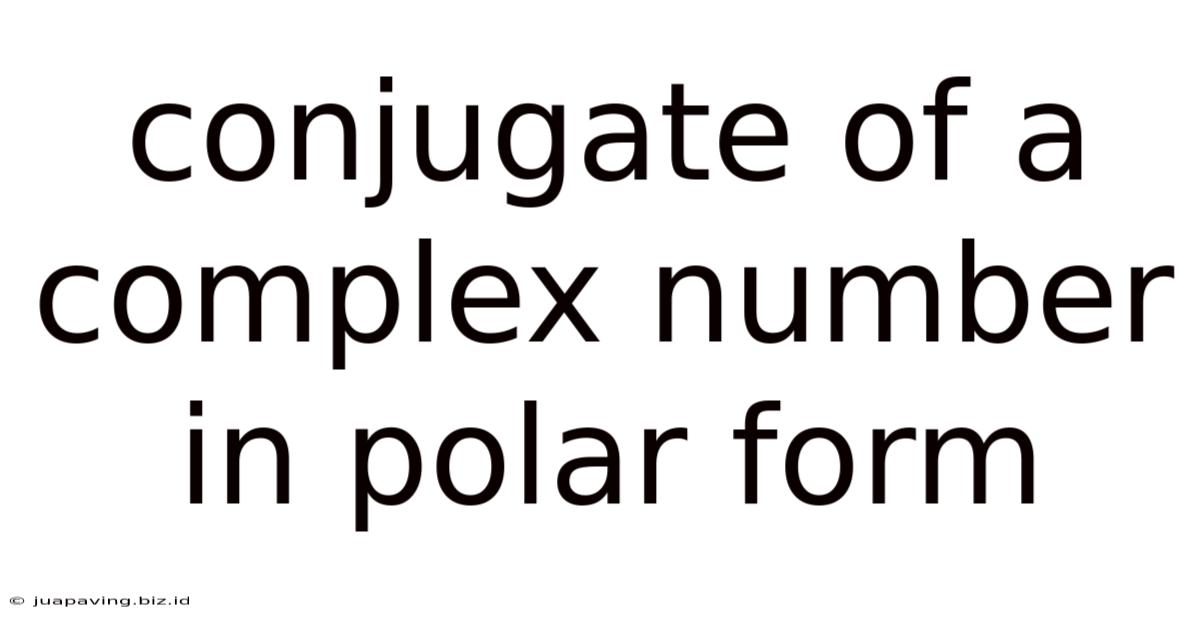 Conjugate Of A Complex Number In Polar Form