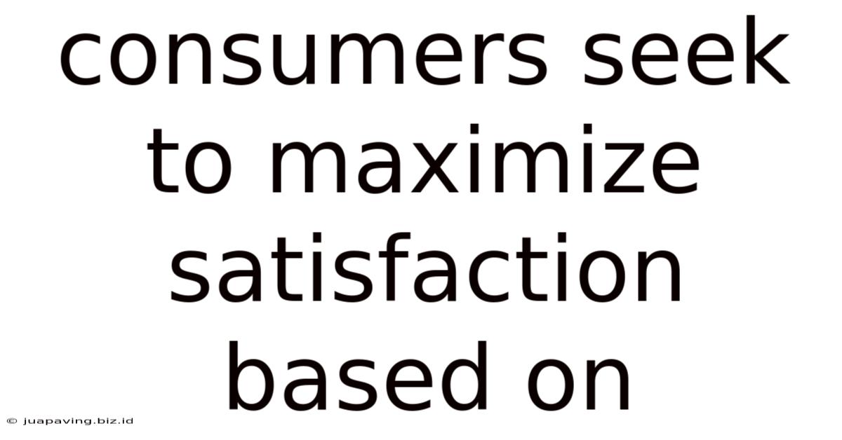 Consumers Seek To Maximize Satisfaction Based On