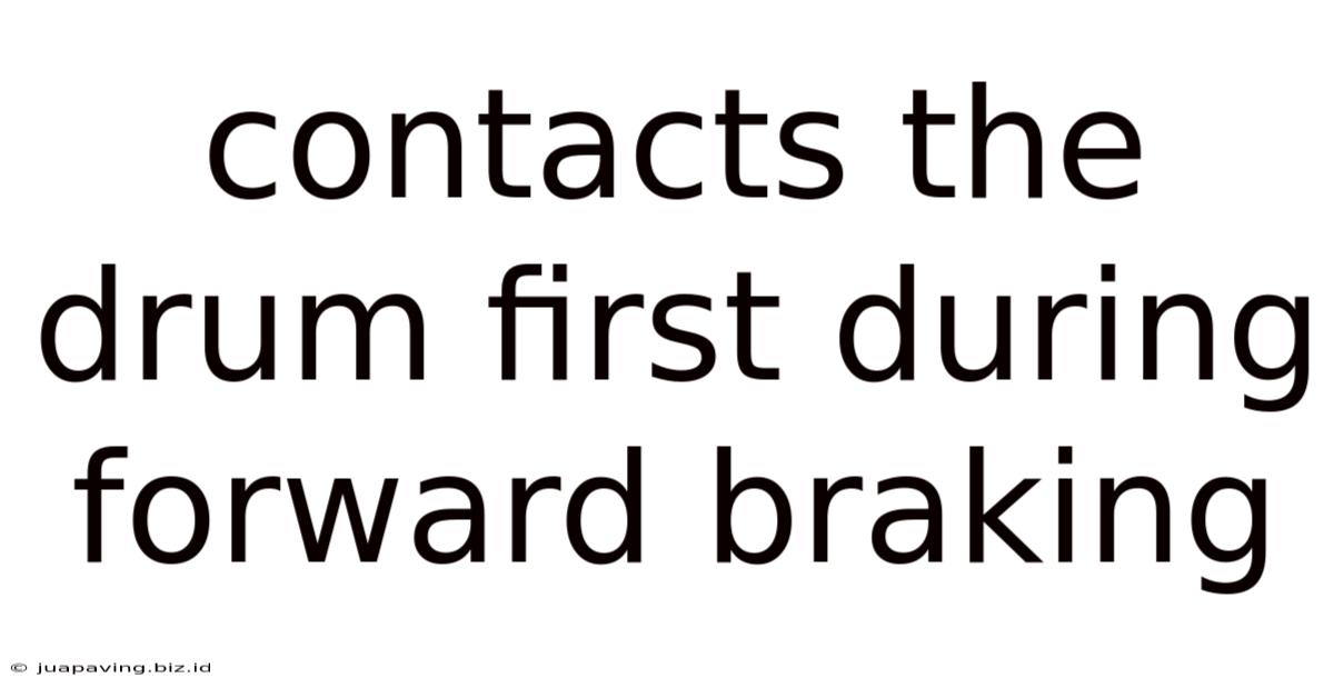 Contacts The Drum First During Forward Braking