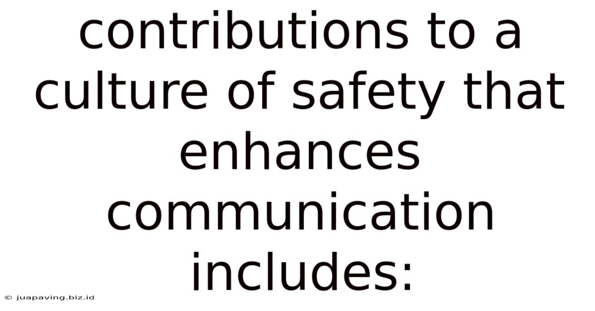 Contributions To A Culture Of Safety That Enhances Communication Includes: