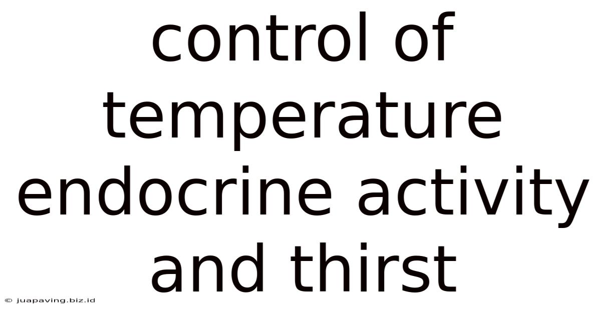 Control Of Temperature Endocrine Activity And Thirst
