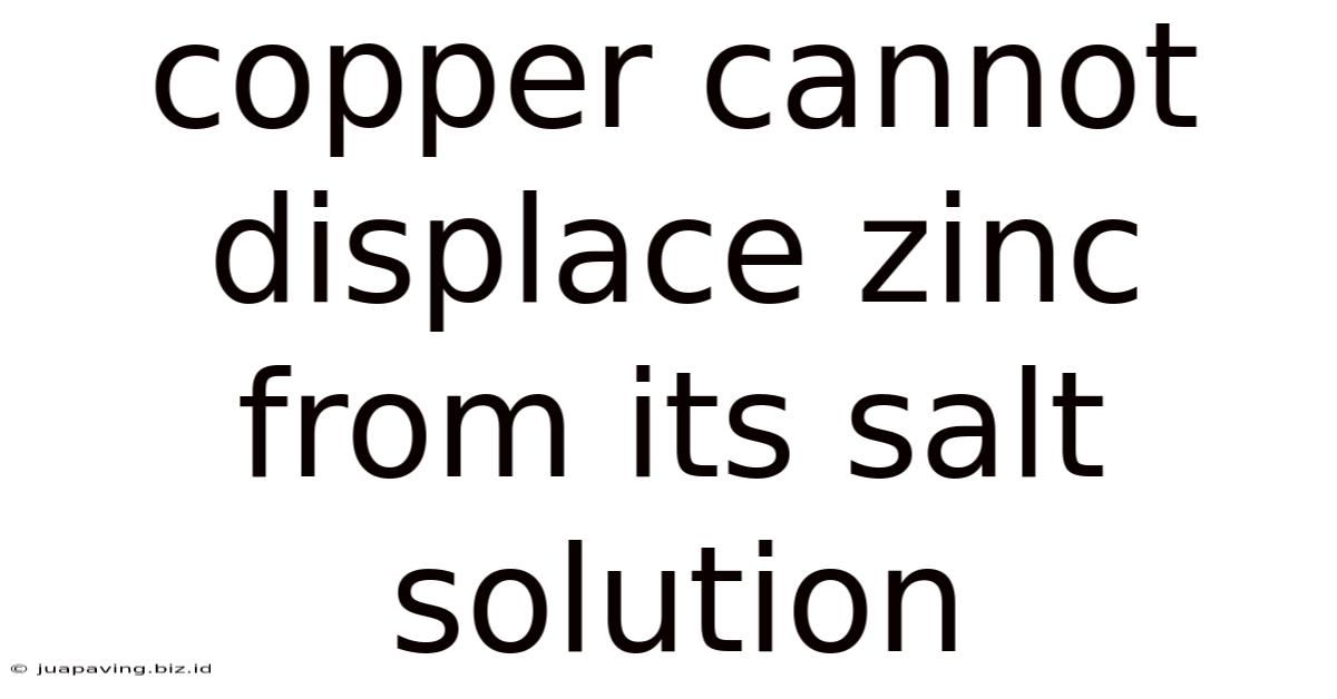 Copper Cannot Displace Zinc From Its Salt Solution