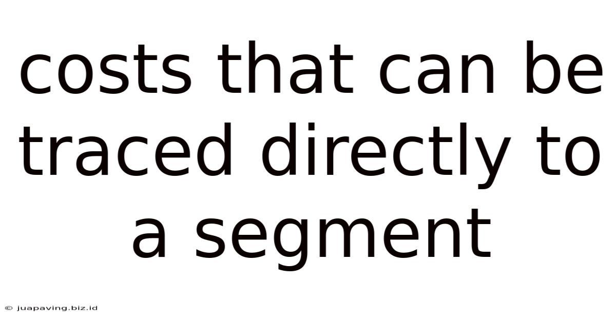 Costs That Can Be Traced Directly To A Segment
