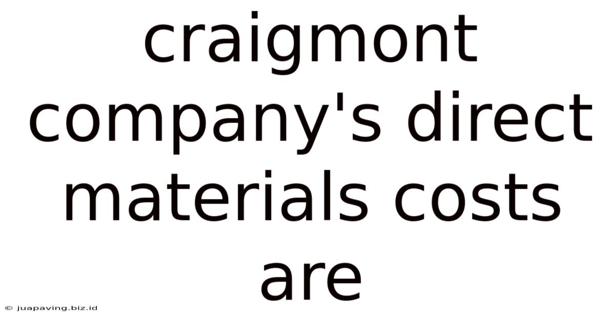 Craigmont Company's Direct Materials Costs Are