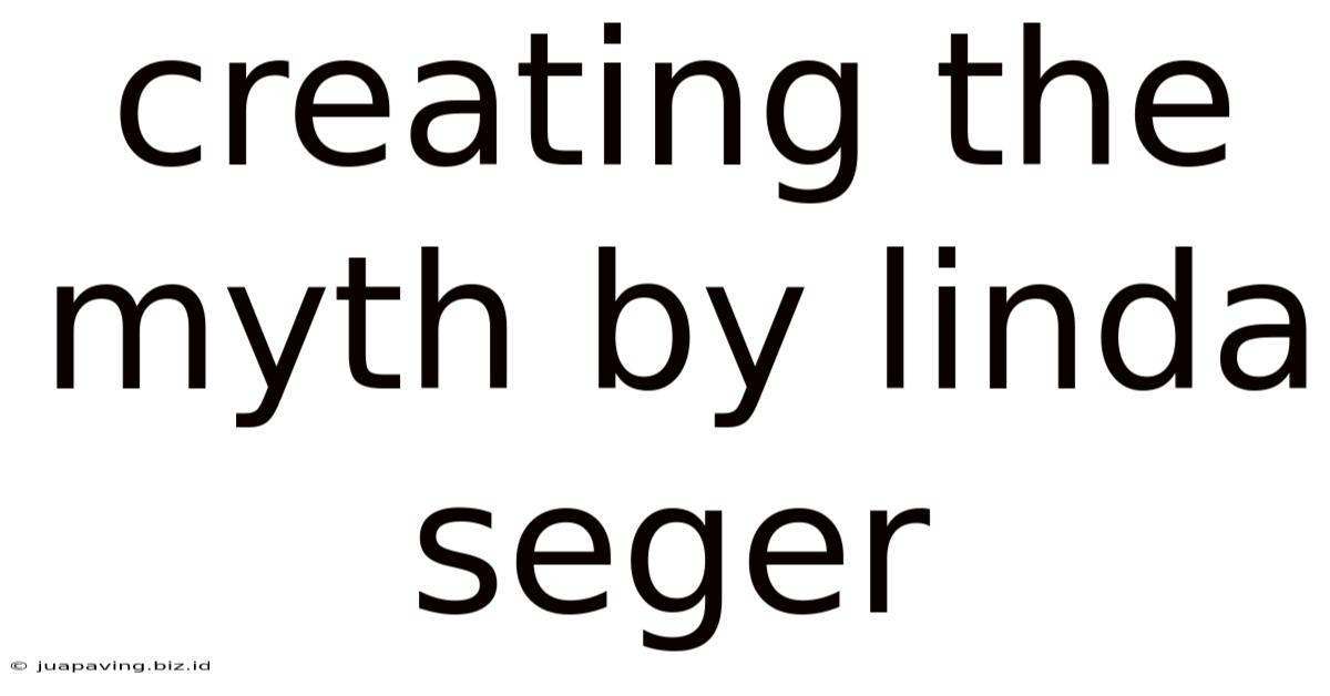 Creating The Myth By Linda Seger