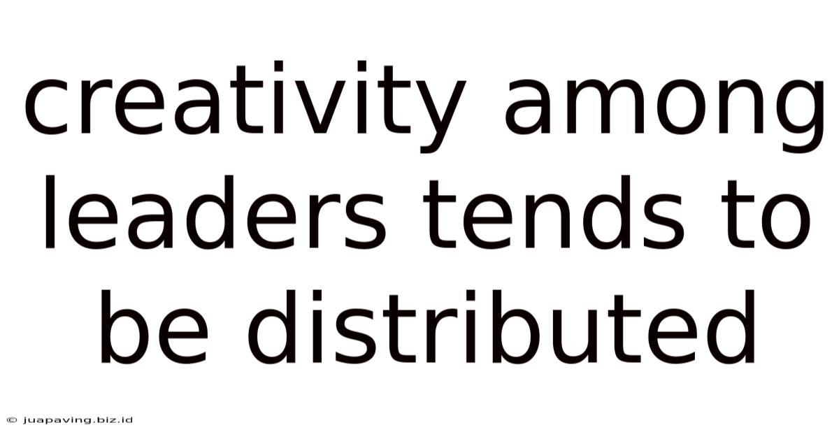 Creativity Among Leaders Tends To Be Distributed