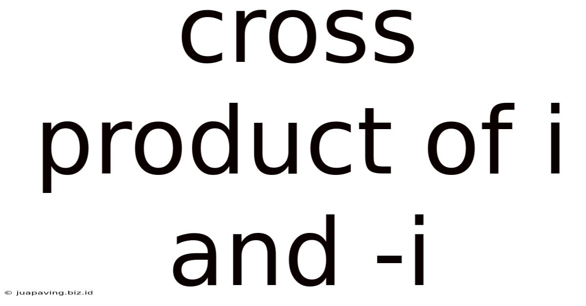 Cross Product Of I And -i