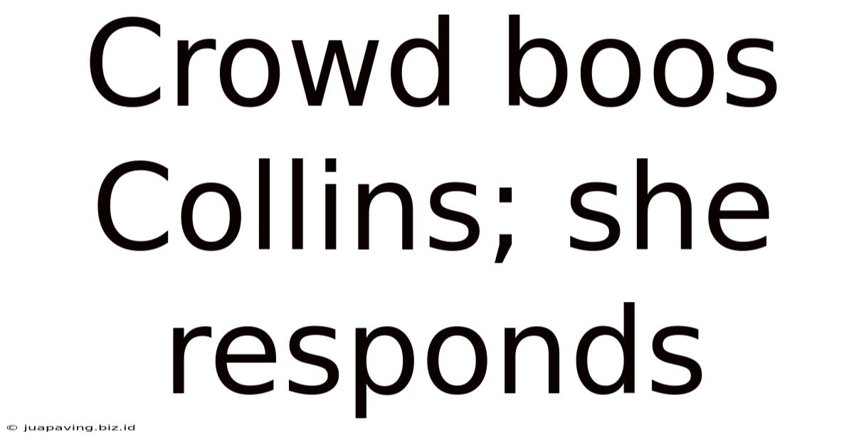 Crowd Boos Collins; She Responds