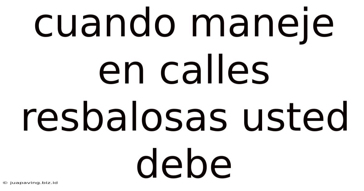 Cuando Maneje En Calles Resbalosas Usted Debe
