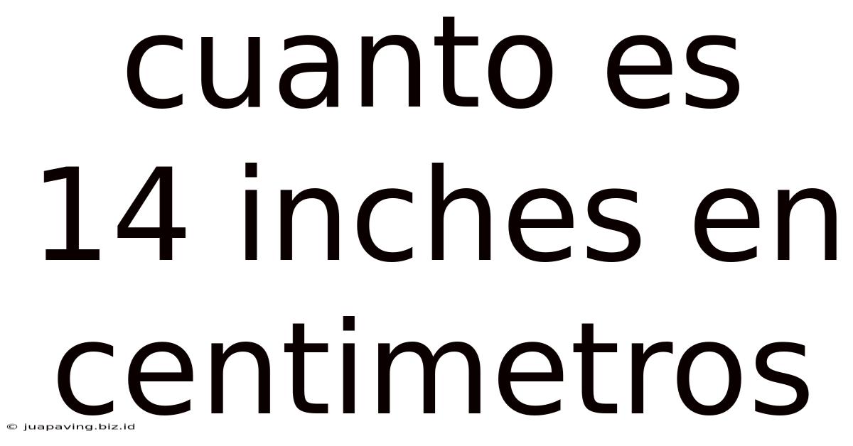 Cuanto Es 14 Inches En Centimetros