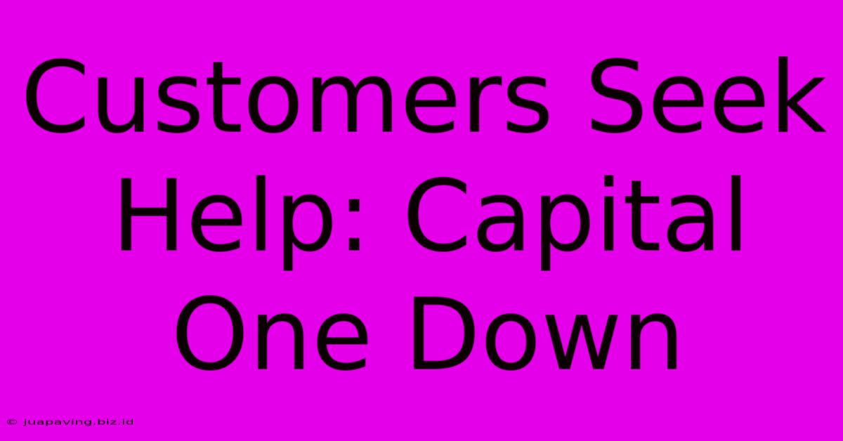 Customers Seek Help: Capital One Down