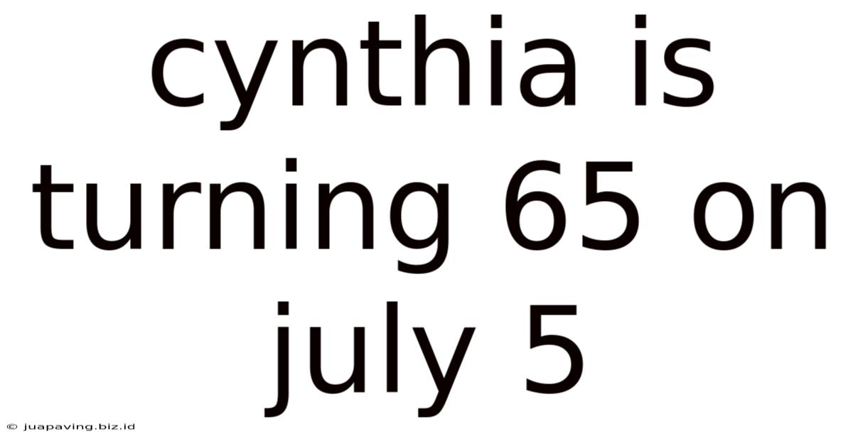 Cynthia Is Turning 65 On July 5