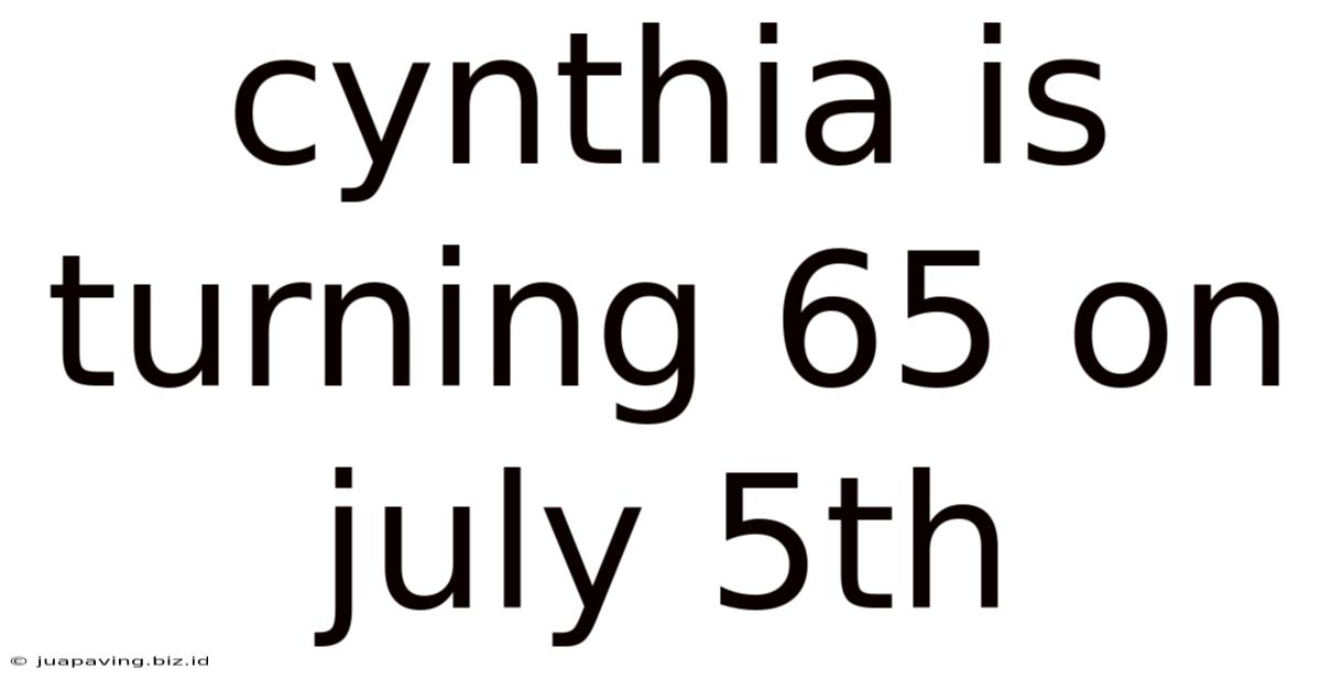 Cynthia Is Turning 65 On July 5th