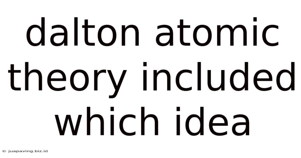 Dalton Atomic Theory Included Which Idea