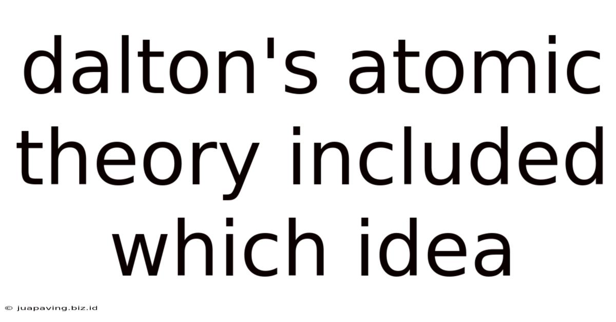 Dalton's Atomic Theory Included Which Idea